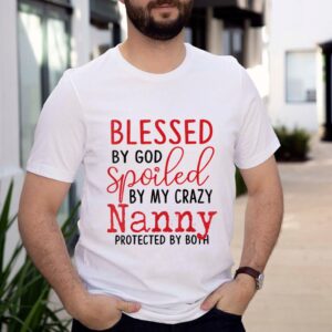 Blessed by God Spoiled by My Nanny Protected By Both T Shirt