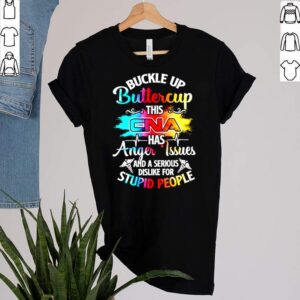 Buckle Up Buttercup This Cna Has Anger Issues And A Serious Dislike For Stupid People Shirt 3