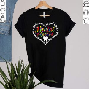 Dedicated Loyal Kind Compassionate Caring Reliable Dental Assistant T shirt