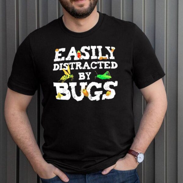 Easily distracted by bugs hoodie, sweater, longsleeve, shirt v-neck, t-shirt