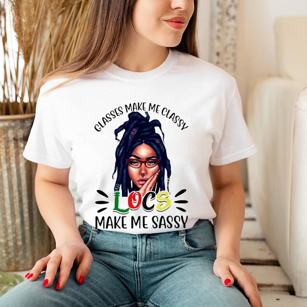 Glasses make me classy locs make me sassy shirt 5 Glasses make me classy locs make me sassy shirt 3 Shirt, hoodie, sweater, long sleeve and tank top