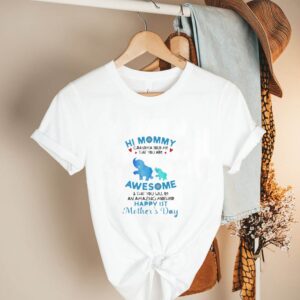 Hi mommy grandma tole me that you are awesome and that you will be an amazing mother happy 1st mother_s day Olivia shirt