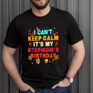 I Cant Keep Calm Its My Stepmom Birthday shirt