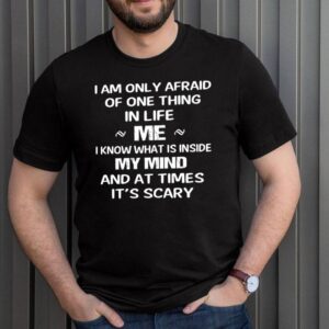 I-am-only-afraid-of-one-thing-mer-I-know-what-Is-inside-my-mind-and-at-times-its-scary-hoodie, sweater, longsleeve, shirt v-neck, t-shirt