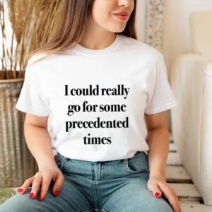 I could really go for some precedented times shirt 3