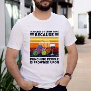 I crochet and I drink wine because punching people is frowned upon vintage shirt