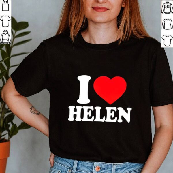 I love Helen hoodie, sweater, longsleeve, shirt v-neck, t-shirt