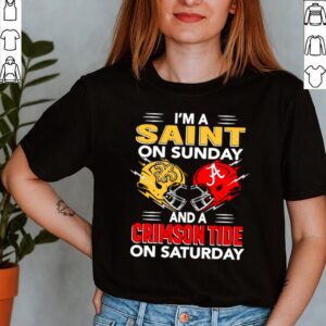 Im A Saint On Sunday And A Crimson Tide On Saturday Shirt