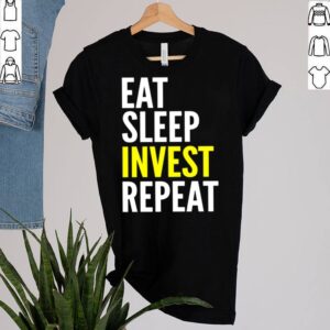 Investor Eat Sleep Invest Repeat shirt