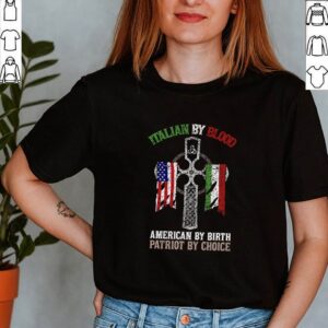 Italian by blood American by birth Patriot by choice shirt