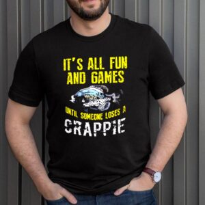 Its all fun and games until someone loses a crappie shirt