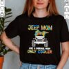 Jeep Mom Like A Normal Mom Only Cooler Shirt