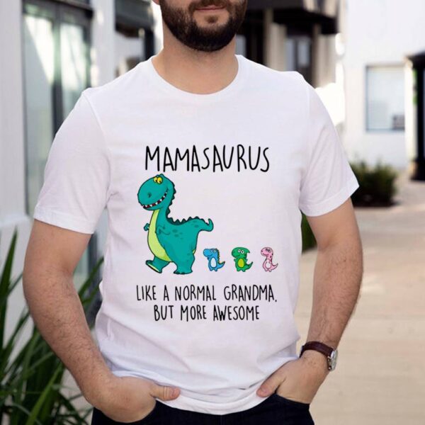 Mamasaurus like a normal grandma but more awesome hoodie, sweater, longsleeve, shirt v-neck, t-shirt