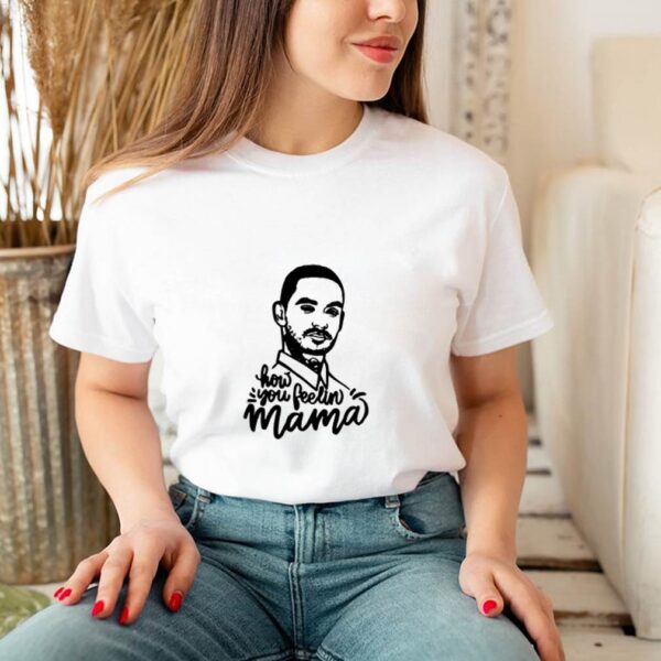 Manny Montana How you feelin mama hoodie, sweater, longsleeve, shirt v-neck, t-shirt