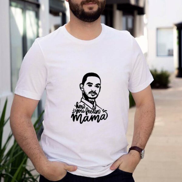 Manny Montana How you feelin mama hoodie, sweater, longsleeve, shirt v-neck, t-shirt