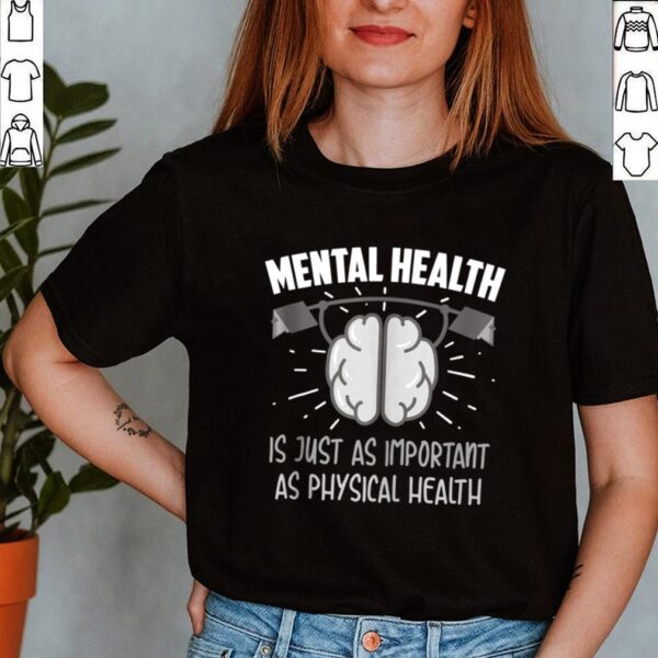 Mental Health Is Just As Important As Physical Health hoodie, sweater, longsleeve, shirt v-neck, t-shirt