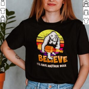 Monkey believe Ill have another beer hoodie, sweater, longsleeve, shirt v-neck, t-shirt