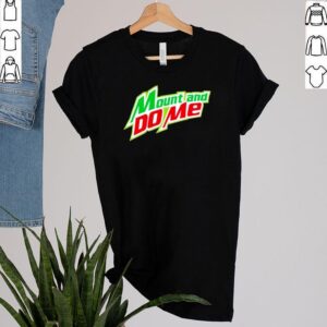 Mountain Dew mount and do me shirt 2