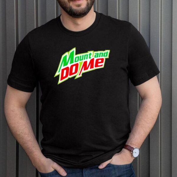 Mountain Dew mount and do me hoodie, sweater, longsleeve, shirt v-neck, t-shirt 3