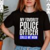 My Favorite Police Officer Calls Me Mom hoodie, sweater, longsleeve, shirt v-neck, t-shirt