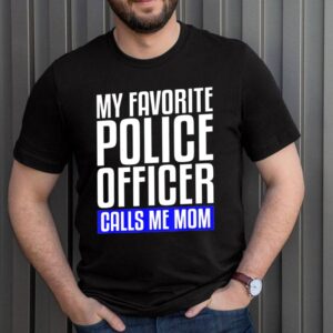 My Favorite Police Officer Calls Me Mom hoodie, sweater, longsleeve, shirt v-neck, t-shirt 3