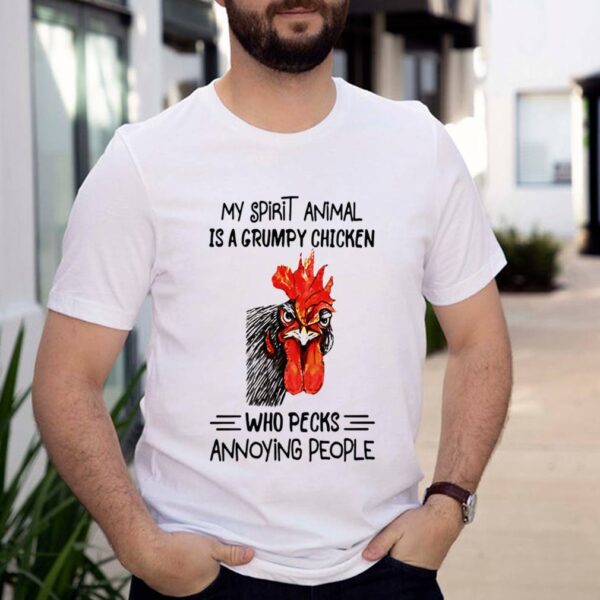 My Spirit Animal Is A Grumpy Chicken Who Pecks Annoying People Rooster Shirt