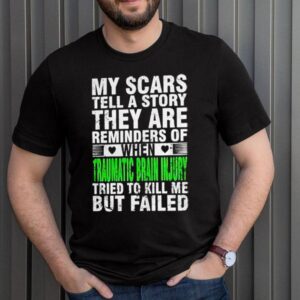 My scars tell a story they are reminders of when traumatic brain injury tried to kill me but failed hoodie, sweater, longsleeve, shirt v-neck, t-shirt 3 Shirt, hoodie, sweater, long sleeve and tank top