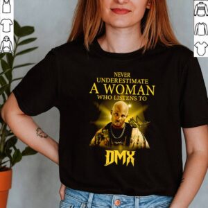 Never underestimate a woman who listens to DMX signatures shirt