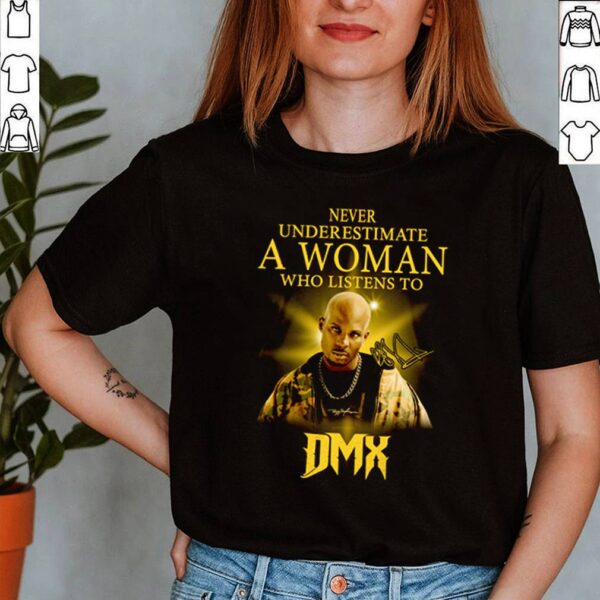 Never underestimate a woman who listens to DMX signatures hoodie, sweater, longsleeve, shirt v-neck, t-shirt