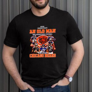 Never underestimate an old man who understands football and loves Chicago Bears hoodie, sweater, longsleeve, shirt v-neck, t-shirt 3 Shirt, hoodie, sweater, long sleeve and tank top