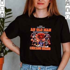 Never underestimate an old man who understands football and loves Chicago Bears shirt