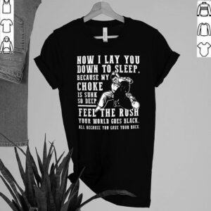 Now I lay you down to sleep because my choker hoodie, sweater, longsleeve, shirt v-neck, t-shirt 2