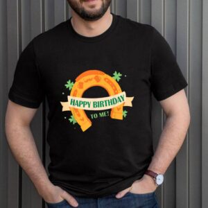 Patricks Day Happy Birthday To Me hoodie, sweater, longsleeve, shirt v-neck, t-shirt 3