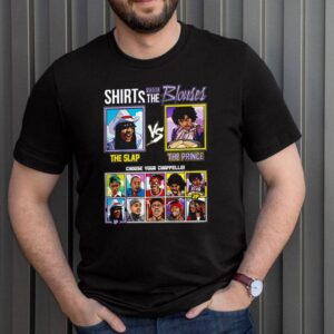 Shirts Versus the Blouses The Slap vs The Prince choose your chappelle shirt 3 Shirt, hoodie, sweater, long sleeve and tank top