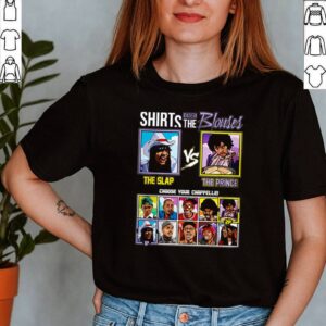 Shirts Versus the Blouses The Slap vs The Prince choose your chappelle shirt