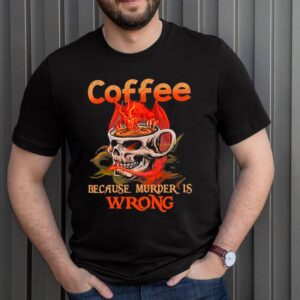 Skull Glasses Coffee Because Murder Is Wrong hoodie, sweater, longsleeve, shirt v-neck, t-shirt 3