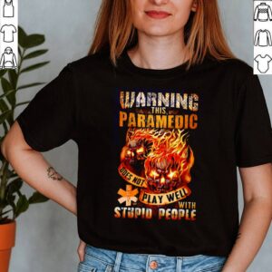 Skull Warning this paramedic does not play well with stupid people shirt