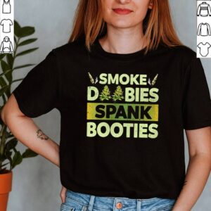 Smoke Doobies Spank Booties Weed shirt