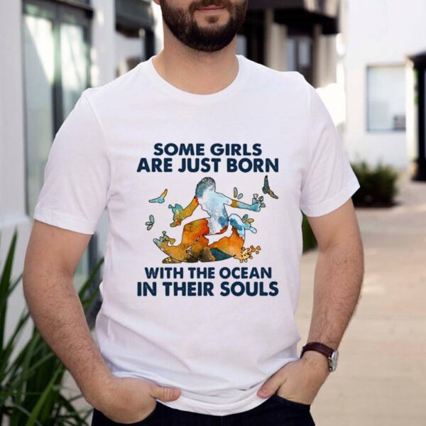 Some Girls Are Just Born With The Ocean In Their Souls Shirt