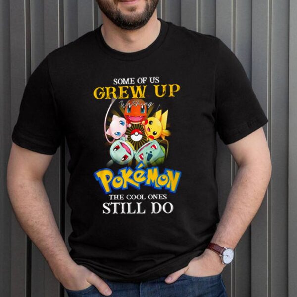 Some of us grew up watching Pokemon the cool ones still do hoodie, sweater, longsleeve, shirt v-neck, t-shirt