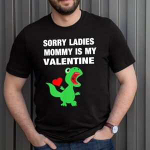 Sorry Ladies Mommy Is My Valentine Baby T Rex Boy Shirt 3