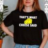 Thats What Cheese Said Swiss Grilled Cheesy hoodie, sweater, longsleeve, shirt v-neck, t-shirt