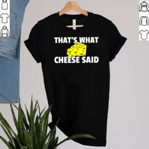 Thats What Cheese Said Swiss Grilled Cheesy shirt