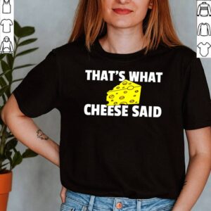 Thats What Cheese Said Swiss Grilled Cheesy shirt