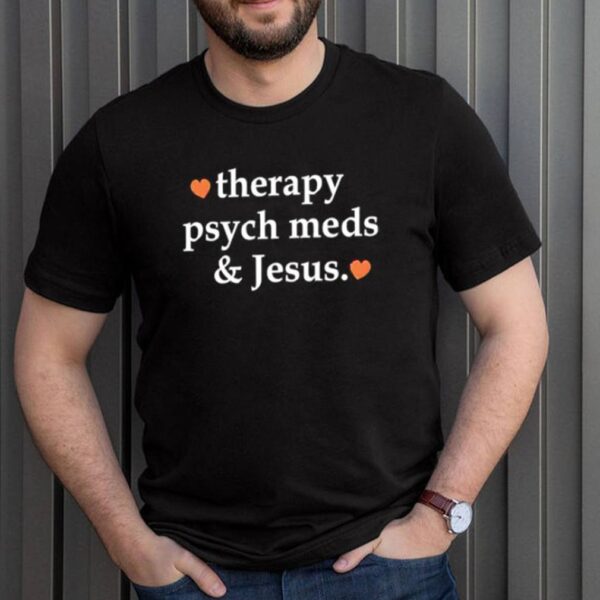 Therapy psych meds and Jesus hoodie, sweater, longsleeve, shirt v-neck, t-shirt