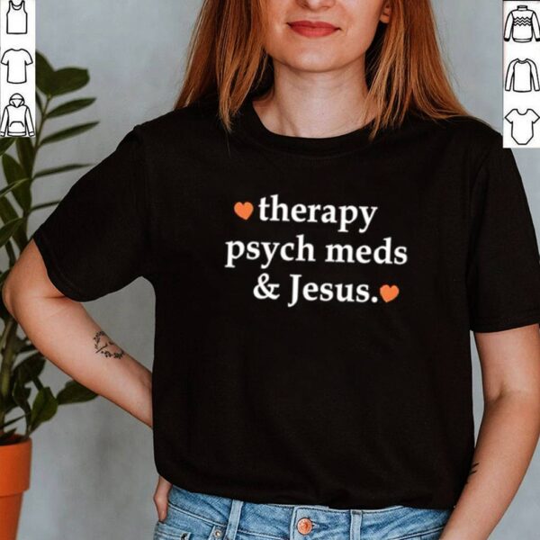 Therapy psych meds and Jesus hoodie, sweater, longsleeve, shirt v-neck, t-shirt