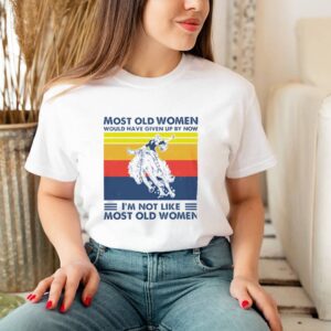 Vintage Rodeo most old women would have given up by now I_m not like most old women hoodie, sweater, longsleeve, shirt v-neck, t-shirt