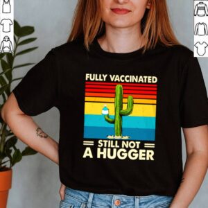 Vintage fully Vaccinated still not a hugger shirt