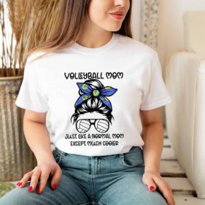 Volleyball mom just like a normal mom except much cooler shirt