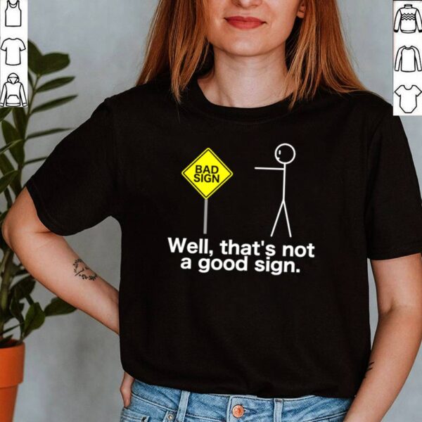 Well Thats Not A Good Sign Sarcasm Stick Figure Shirt